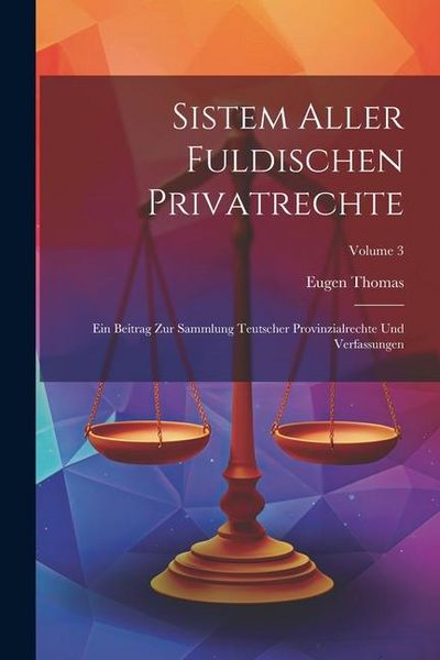 Produktbild: Sistem Aller Fuldischen Privatrechte: Ein Beitrag Zur Sammlung Teutscher Provinzialrechte Und Verfassungen; Volume 3