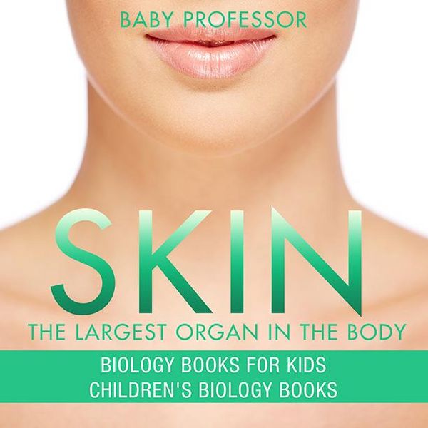 Produktbild: Skin: The Largest Organ In The Body - Biology Books for Kids | Children's Biology Books