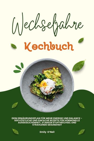 Produktbild: Wechseljahre Kochbuch: Dein Ern&auml;hrungsplan f&uuml;r mehr Energie und Balance - 600 k&ouml;stliche und einfache Rezepte f&uuml;r hormonelle Ausgeglichenheit, starken