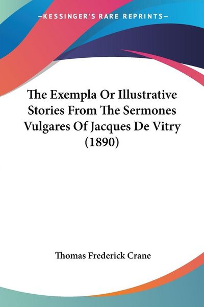 Produktbild: The Exempla Or Illustrative Stories From The Sermones Vulgares Of Jacques De Vitry (1890)
