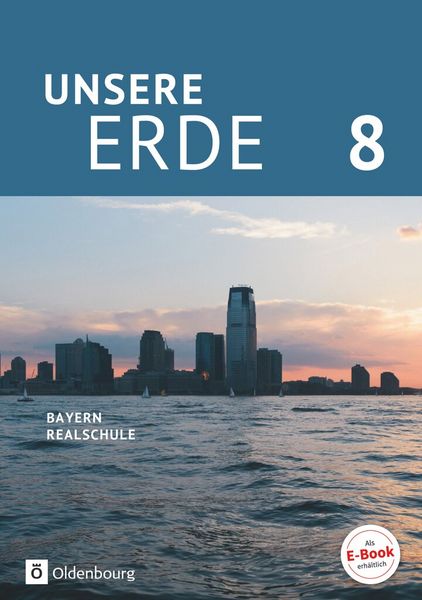 Produktbild: Unsere Erde (Oldenbourg) - Realschule Bayern ab 2017 - 8. Jahrgangsstufe