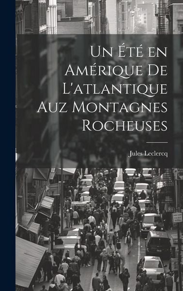 Produktbild: Un &eacute;t&eacute; en Am&eacute;rique de L'atlantique Auz Montagnes Rocheuses