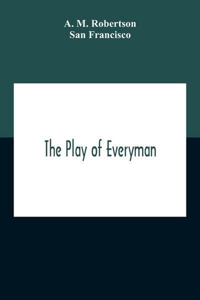 Produktbild: The Play Of Everyman, Based On The Old English Morality Play New Version By Hugo Von Hofmannsthal Set To Blank Verse By George Sterling In Collaboration With Richard Ordynski