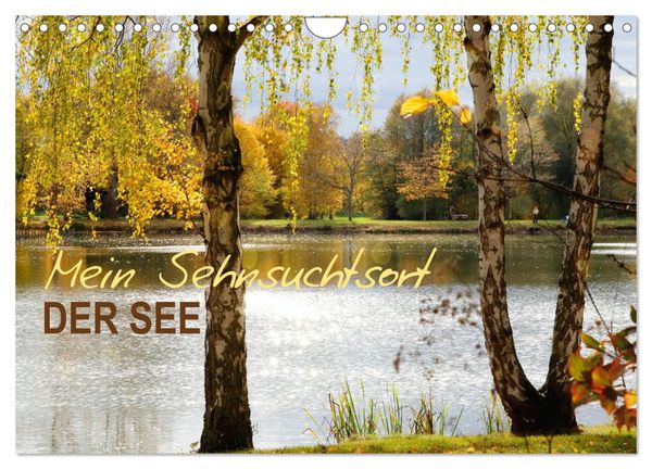 Mein Sehnsuchtsort, der See (Wandkalender 2025 DIN A4 quer), CALVENDO Monatskalender