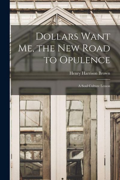Produktbild: Dollars Want Me, the new Road to Opulence