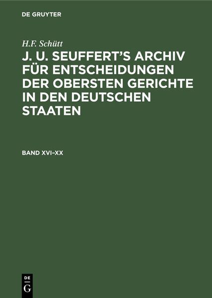 Produktbild: J. A. Seuffert&rsquo;s Archiv f&uuml;r Entscheidungen der obersten Gerichte in den deutschen Staaten. Band XVI&ndash;XX