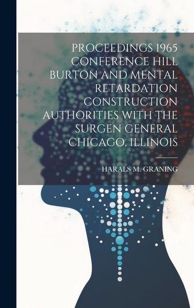 Produktbild: Proceedings 1965 Conference Hill Burton and Mental Retardation Construction Authorities with the Surgen General Chicago, Illinois