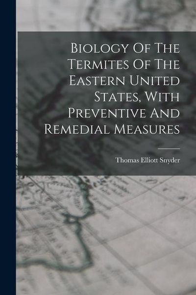 Produktbild: Biology Of The Termites Of The Eastern United States, With Preventive And Remedial Measures