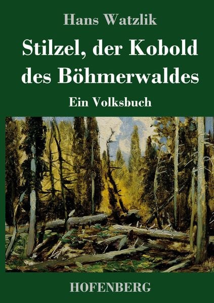Stilzel, der Kobold des Böhmerwaldes, Gebundene Ausgabe von Hans Watzlik, Henricus - Edition Deutsche Klassik, 9783743740877