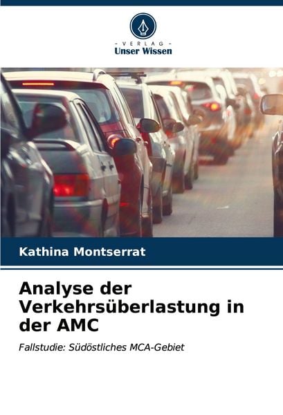 Analyse der Verkehrsüberlastung in der AMC, Taschenbuch von Kathina Montserrat, Verlag Unser Wissen, 978-620-6-55093-8