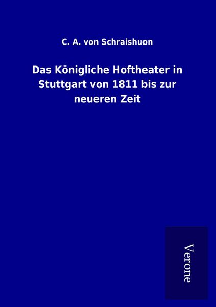 Produktbild: Das K&ouml;nigliche Hoftheater in Stuttgart von 1811 bis zur neueren Zeit
