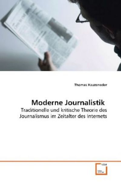 Hauzeneder, T: Moderne Journalistik, Taschenbuch von Thomas Hauzeneder, VDM, 9783639162516