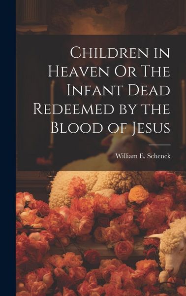 Produktbild: Children in Heaven Or The Infant Dead Redeemed by the Blood of Jesus