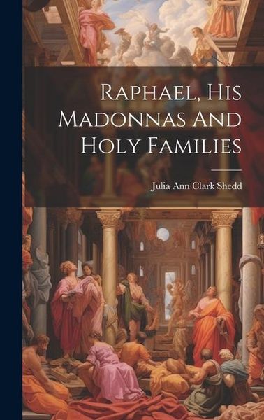 Produktbild: Raphael, His Madonnas And Holy Families