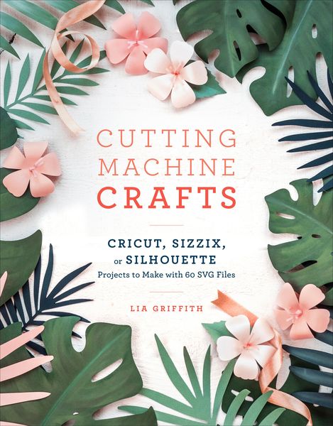 Produktbild: Cutting Machine Crafts with Your Cricut, Sizzix, or Silhouette