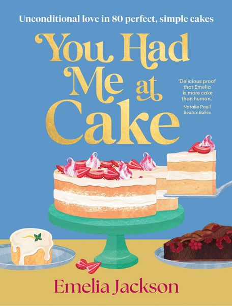 You Had Me At Cake, Gebundene Ausgabe von Emelia Jackson, Murdoch Books, 978-1-76150-139-5