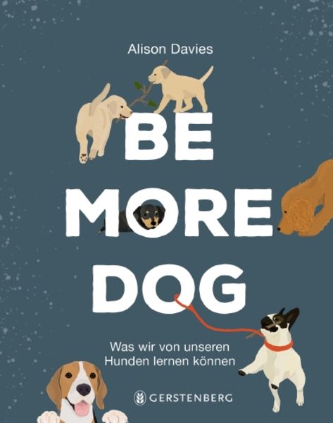 Be More Dog, Gebundene Ausgabe von Alison Davies, Gerstenberg
