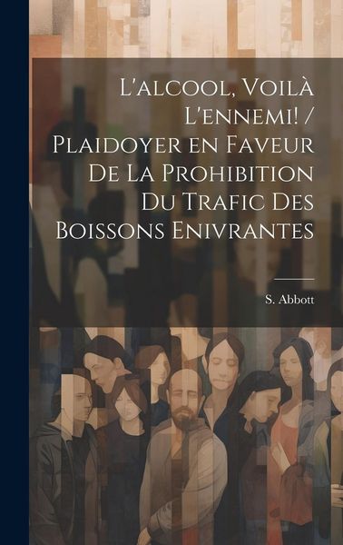 Produktbild: L'alcool, voil&agrave; l'ennemi! / plaidoyer en faveur de la prohibition du trafic des boissons enivrantes