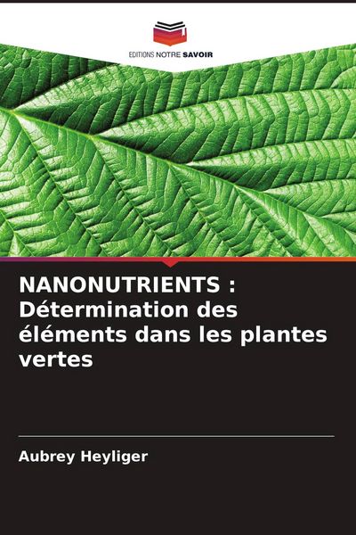 Produktbild: NANONUTRIENTS : D&eacute;termination des &eacute;l&eacute;ments dans les plantes vertes