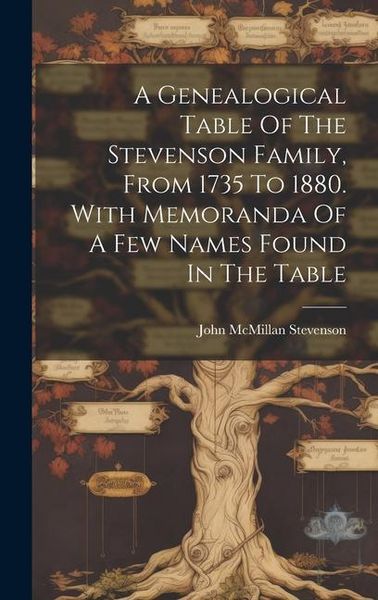 Produktbild: A Genealogical Table Of The Stevenson Family, From 1735 To 1880. With Memoranda Of A Few Names Found In The Table
