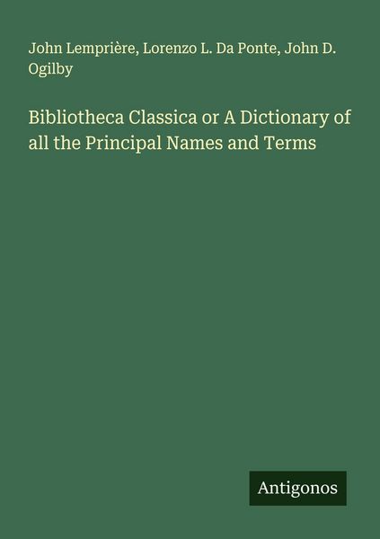 Produktbild: Bibliotheca Classica or A Dictionary of all the Principal Names and Terms