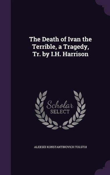 Produktbild: The Death of Ivan the Terrible, a Tragedy, Tr. by I.H. Harrison