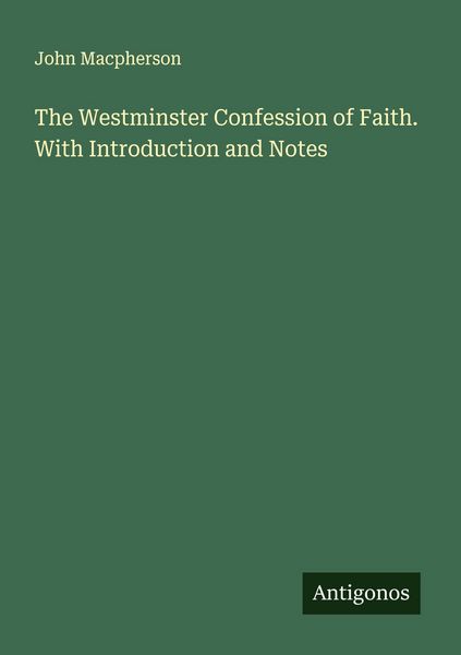 Produktbild: The Westminster Confession of Faith. With Introduction and Notes