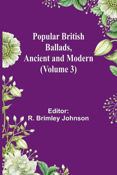 Produktbild: Popular British Ballads, Ancient and Modern (Volume 3)