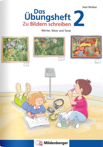 Das Übungsheft - Zu Bildern schreiben 2, Geheftet von Axel Wolber, Mildenberger Verlag GmbH, 978-3-619-24016-6
