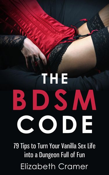 Produktbild: The BDSM Code: 79 Tips to Turn Your Vanilla Sex Life into a Dungeon Full of Fun