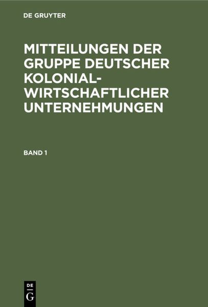 Produktbild: Mitteilungen der Gruppe Deutscher Kolonialwirtschaftlicher Unternehmungen. Band 1