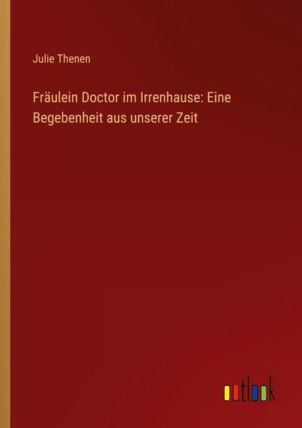 Produktbild: Fr&auml;ulein Doctor im Irrenhause: Eine Begebenheit aus unserer Zeit