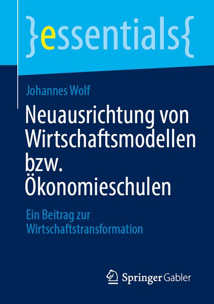 Neuausrichtung von Wirtschaftsmodellen bzw. Ökonomieschulen, Taschenbuch von Johannes Wolf, Springer Fachmedien Wiesbaden GmbH, 9783658482480