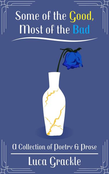Produktbild: Some of the Good, Most of the Bad - A Collection of Poetry & Prose