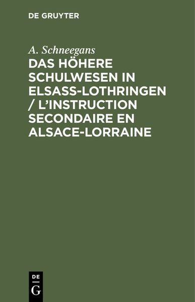 Produktbild: Das h&ouml;here Schulwesen in Elsass-Lothringen / L&rsquo;instruction secondaire en Alsace-Lorraine