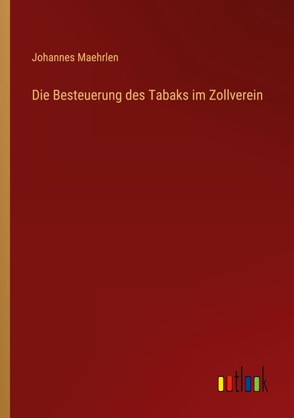 Produktbild: Die Besteuerung des Tabaks im Zollverein