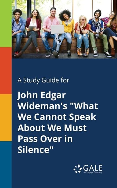 A Study Guide for John Edgar Wideman's 'What We Cannot Speak About We Must Pass Over in Silence'