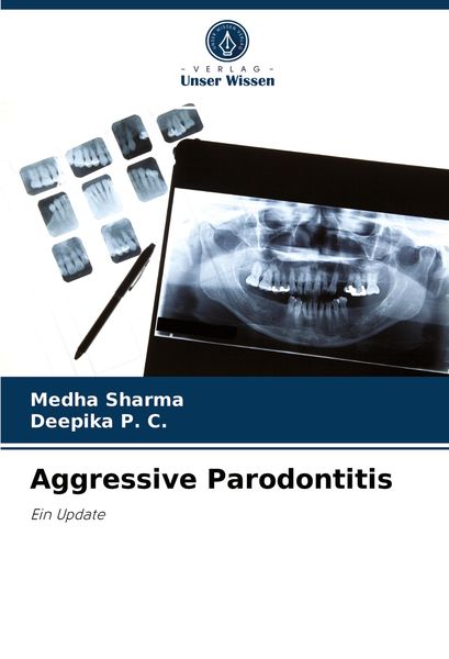 Aggressive Parodontitis, Taschenbuch von Medha Sharma , Deepika P. C., Verlag Unser Wissen, 9786204051932