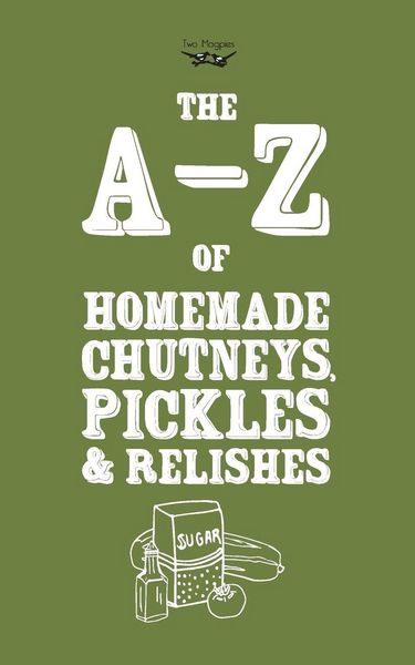 Produktbild: A-Z of Homemade Chutneys, Pickles and Relishes