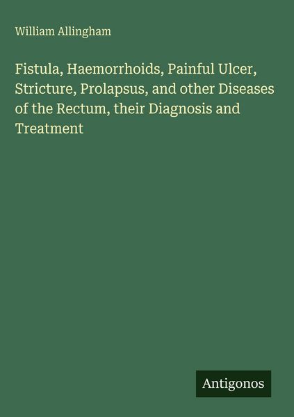 Produktbild: Fistula, Haemorrhoids, Painful Ulcer, Stricture, Prolapsus, and other Diseases of the Rectum, their Diagnosis and Treatment