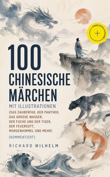 Produktbild: 100 Chinesische M&auml;rchen mit Illustrationen (Das Zauberfa&szlig;, Der Panther, Das grosse Wasser, Der Fuchs und der Tiger, Der Feuergott, Morgenhimmel und me