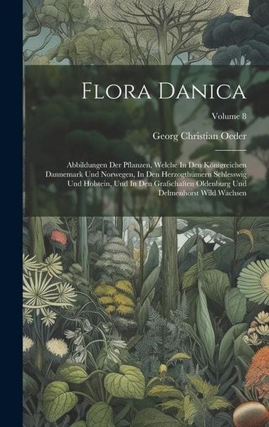 Produktbild: Flora Danica: Abbildungen Der Pflanzen, Welche In Den K&ouml;nigreichen Dannemark Und Norwegen, In Den Herzogth&uuml;mern Schlesswig Und Holst
