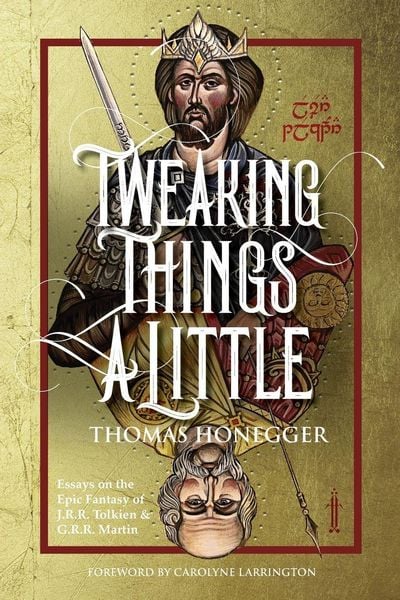 Produktbild: Tweaking Things a Little. Essays on the Epic Fantasy of J.R.R. Tolkien and G.R.R. Martin