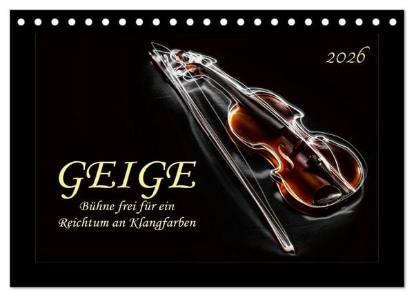 Produktbild: Geige - B&uuml;hne frei f&uuml;r ein Reichtum an Klangfarben (Tischkalender 2026 DIN A5 quer), CALVENDO Monatskalender