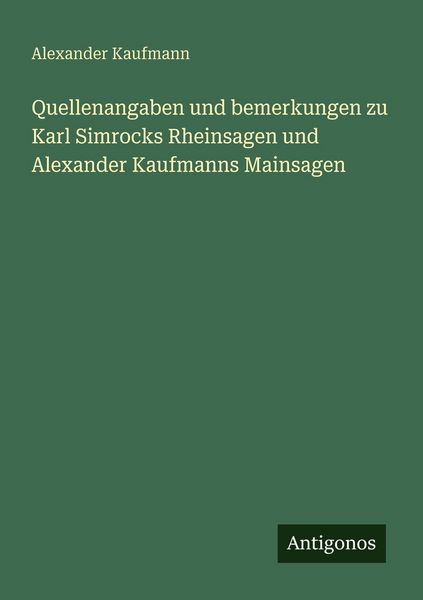 Produktbild: Quellenangaben und bemerkungen zu Karl Simrocks Rheinsagen und Alexander Kaufmanns Mainsagen