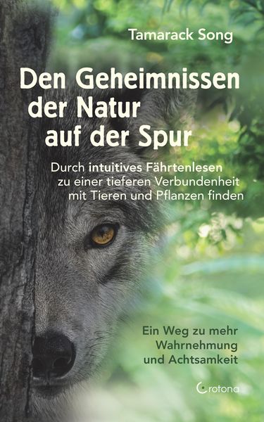 Produktbild: Den Geheimnissen der Natur auf der Spur. Durch intuitives F&auml;hrtenlesen zu einer tieferen Verbundenheit mit Tieren und Pflanzen finden: Ein Weg zu mehr