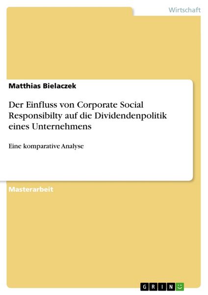 Der Einfluss von Corporate Social Responsibilty auf die Dividendenpolitik eines Unternehmens, Taschenbuch von Matthias Bielaczek, GRIN, 9783668846029