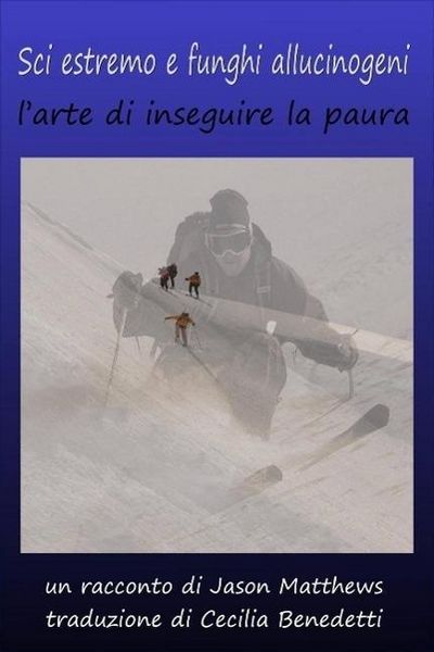 Produktbild: Sci estremo e funghi allucinogeni: l'arte di inseguire la paura