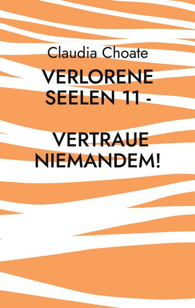 Verlorene Seelen 11 - Vertraue niemandem!, Taschenbuch von Claudia Choate, BoD – Books on Demand, 9783756220946