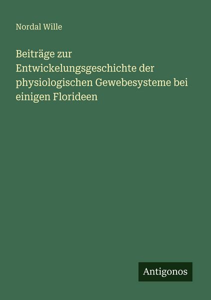 Produktbild: Beitr&auml;ge zur Entwickelungsgeschichte der physiologischen Gewebesysteme bei einigen Florideen